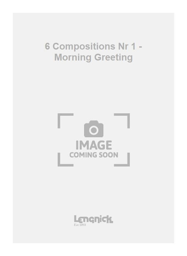 6 Compositions Nr 1 - Morning Greeting